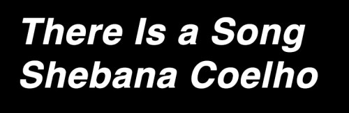 There is a Song Shebana Coelho